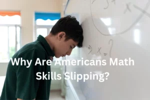 Why Are Americans Math Skills Slipping?