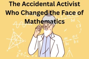 The Accidental Activist Who Changed the Face of Mathematics